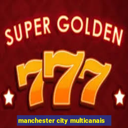 manchester city multicanais